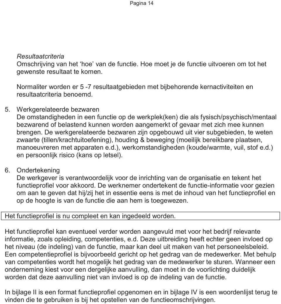 7 resultaatgebieden met bijbehorende kernactiviteiten en resultaatcriteria benoemd. 5.