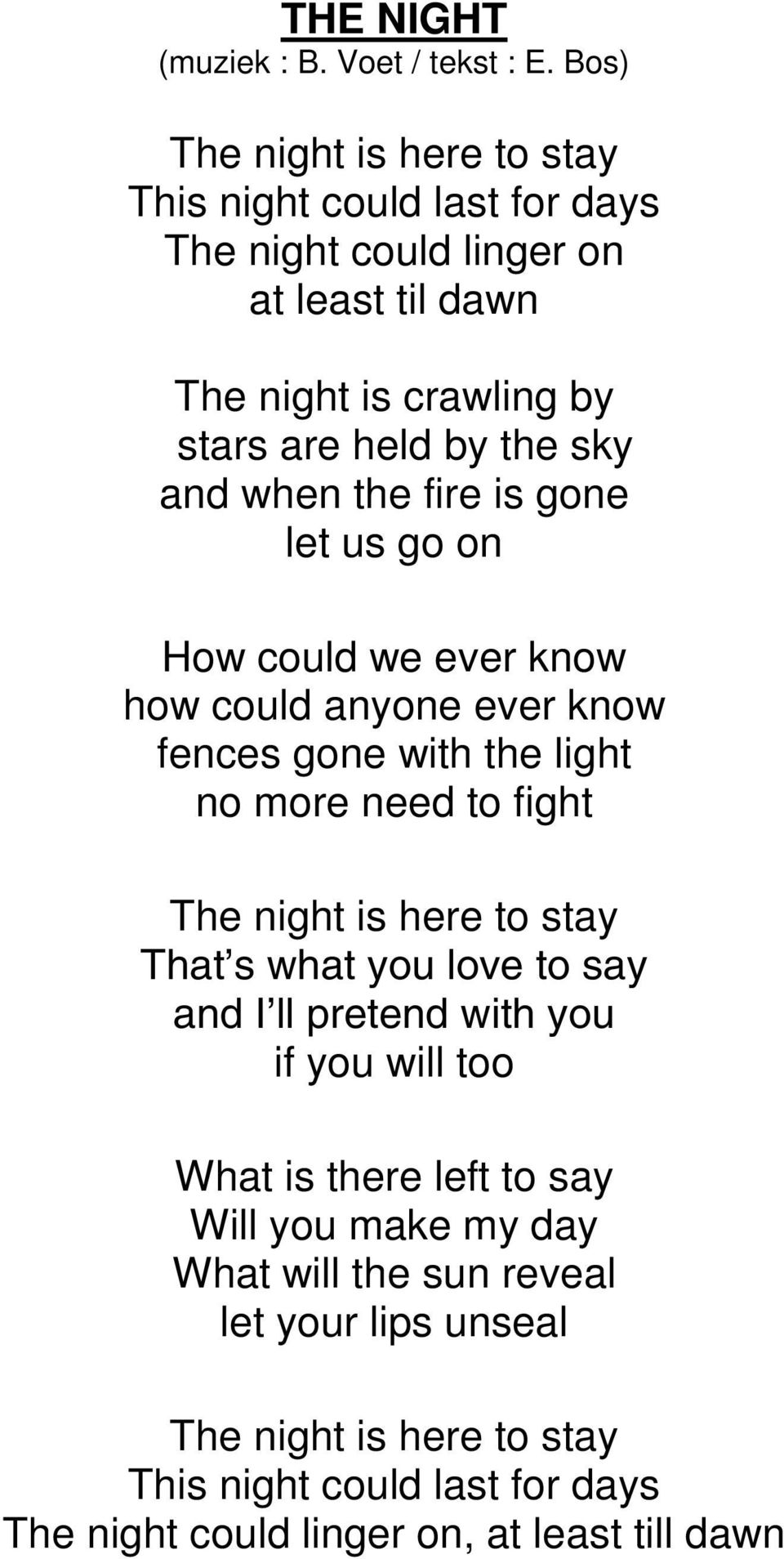 and when the fire is gone let us go on How could we ever know how could anyone ever know fences gone with the light no more need to fight The night is here