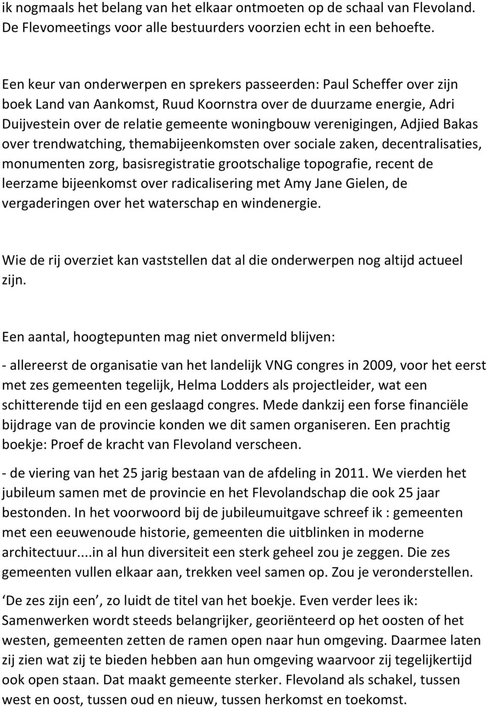 verenigingen, Adjied Bakas over trendwatching, themabijeenkomsten over sociale zaken, decentralisaties, monumenten zorg, basisregistratie grootschalige topografie, recent de leerzame bijeenkomst over