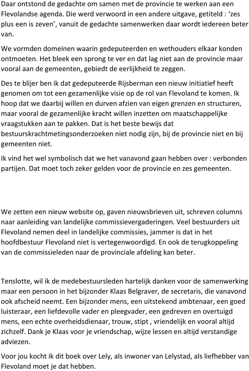 We vormden domeinen waarin gedeputeerden en wethouders elkaar konden ontmoeten.