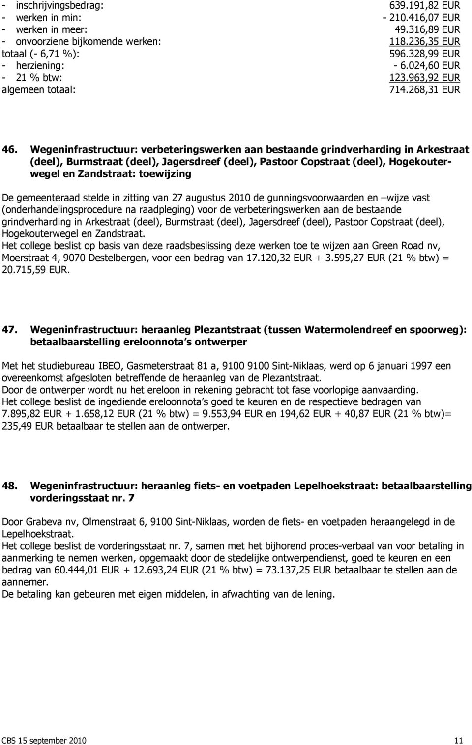 Wegeninfrastructuur: verbeteringswerken aan bestaande grindverharding in Arkestraat (deel), Burmstraat (deel), Jagersdreef (deel), Pastoor Copstraat (deel), Hogekouterwegel en Zandstraat: toewijzing