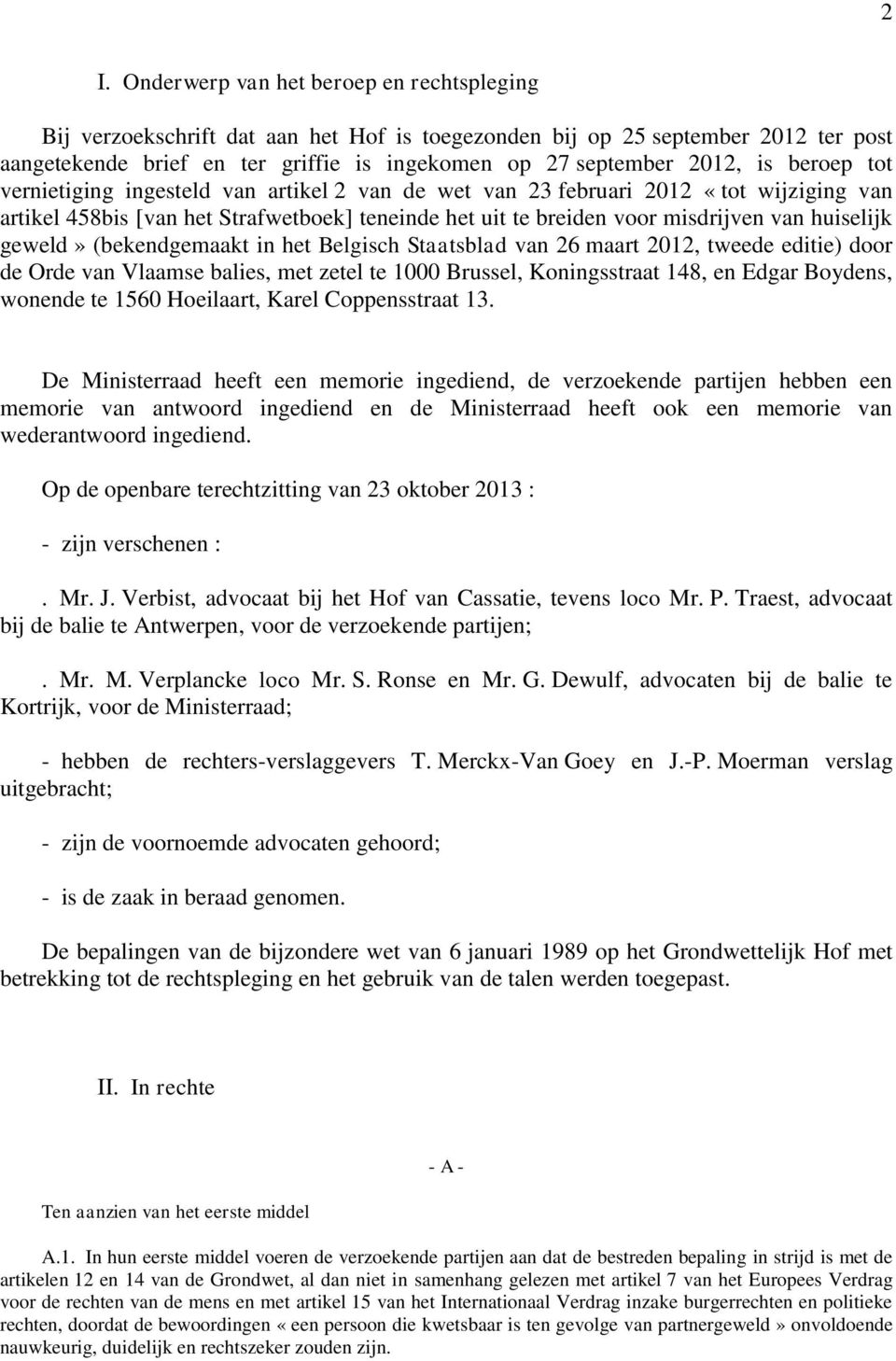 geweld» (bekendgemaakt in het Belgisch Staatsblad van 26 maart 2012, tweede editie) door de Orde van Vlaamse balies, met zetel te 1000 Brussel, Koningsstraat 148, en Edgar Boydens, wonende te 1560