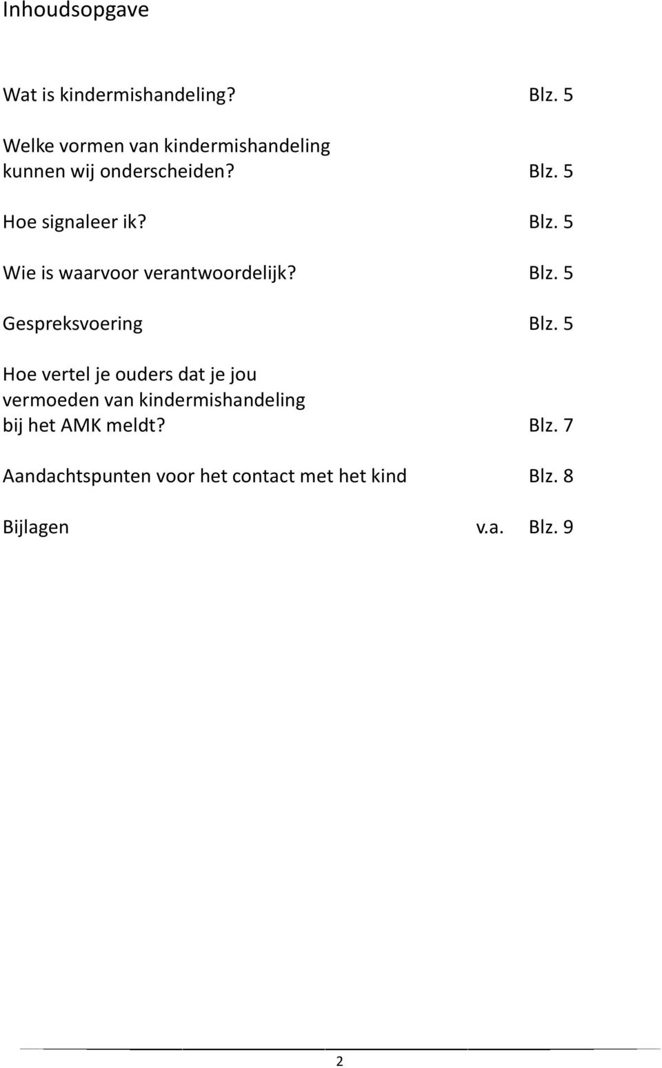 5 Hoe signaleer ik? Blz. 5 Wie is waarvoor verantwoordelijk? Blz. 5 Gespreksvoering Blz.