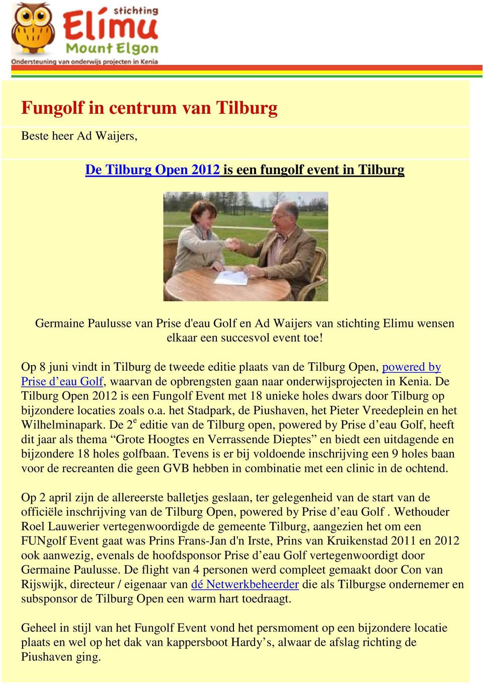 De Tilburg Open 2012 is een Fungolf Event met 18 unieke holes dwars door Tilburg op bijzondere locaties zoals o.a. het Stadpark, de Piushaven, het Pieter Vreedeplein en het Wilhelminapark.