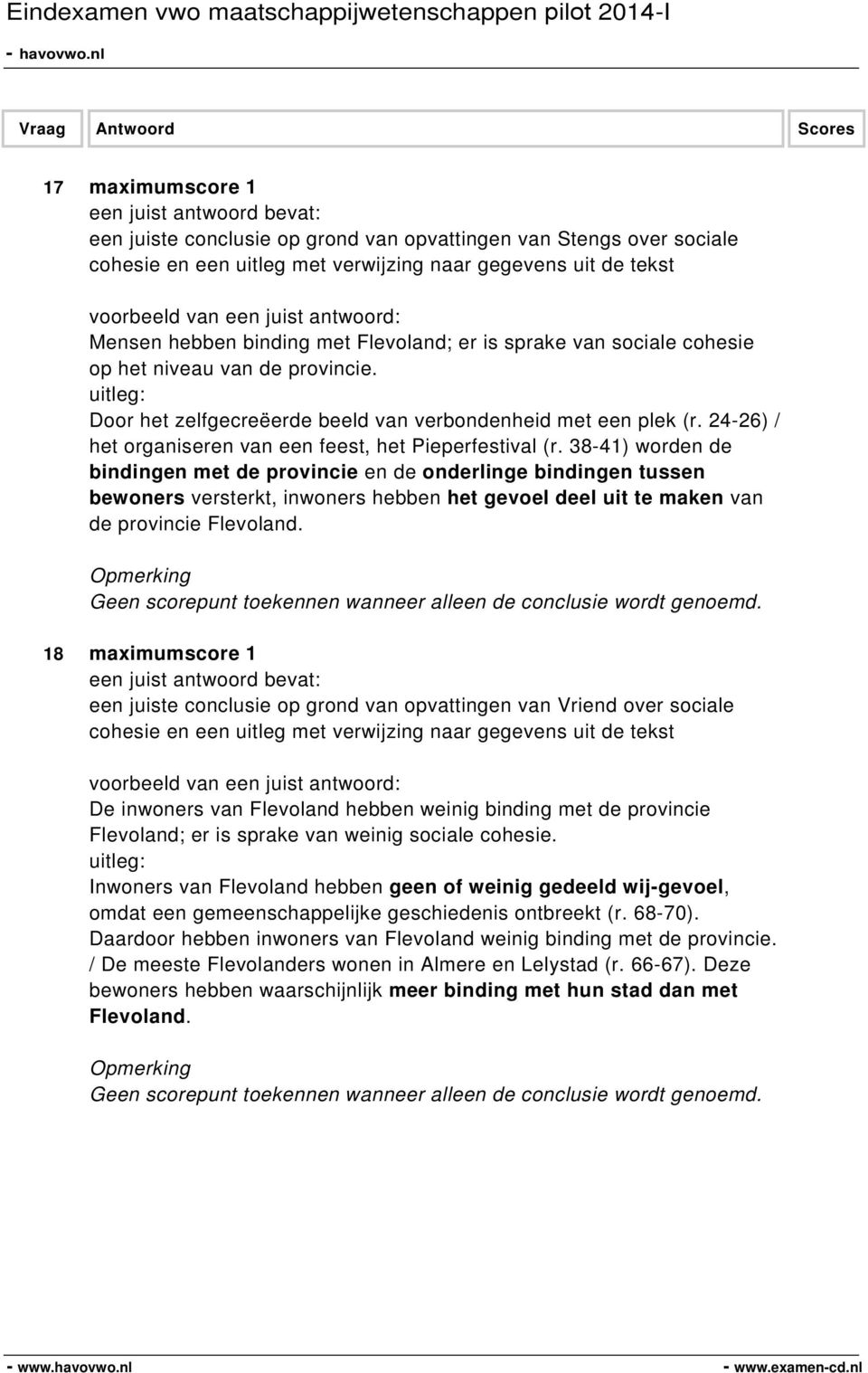 38-41) worden de bindingen met de provincie en de onderlinge bindingen tussen bewoners versterkt, inwoners hebben het gevoel deel uit te maken van de provincie Flevoland.