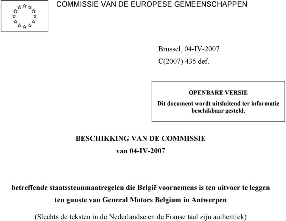 BESCHIKKING VAN DE COMMISSIE van 04-IV-2007 betreffende staatssteunmaatregelen die België voornemens