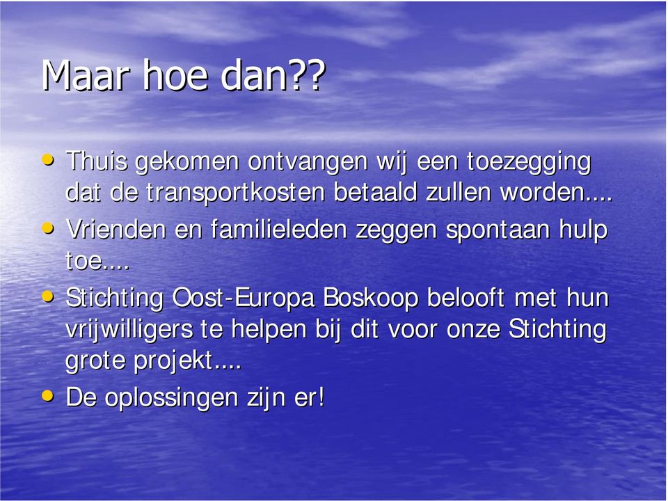 Vrienden en familieleden zeggen spontaan hulp toe.