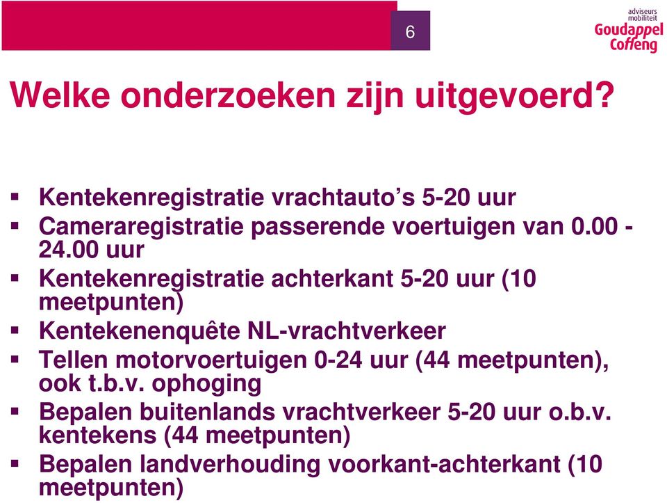 00 uur Kentekenregistratie achterkant 5-20 uur (10 meetpunten) Kentekenenquête NL-vrachtverkeer Tellen