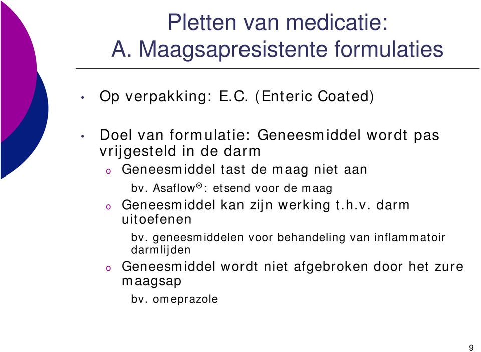 maag niet aan bv. Asaflw : etsend vr de maag Geneesmiddel kan zijn werking t.h.v. darm uitefenen bv.