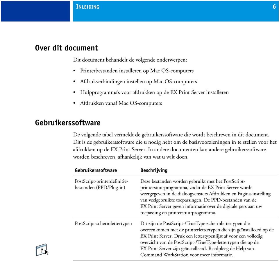 Dit is de gebruikerssoftware die u nodig hebt om de basisvoorzieningen in te stellen voor het afdrukken op de EX Print Server.