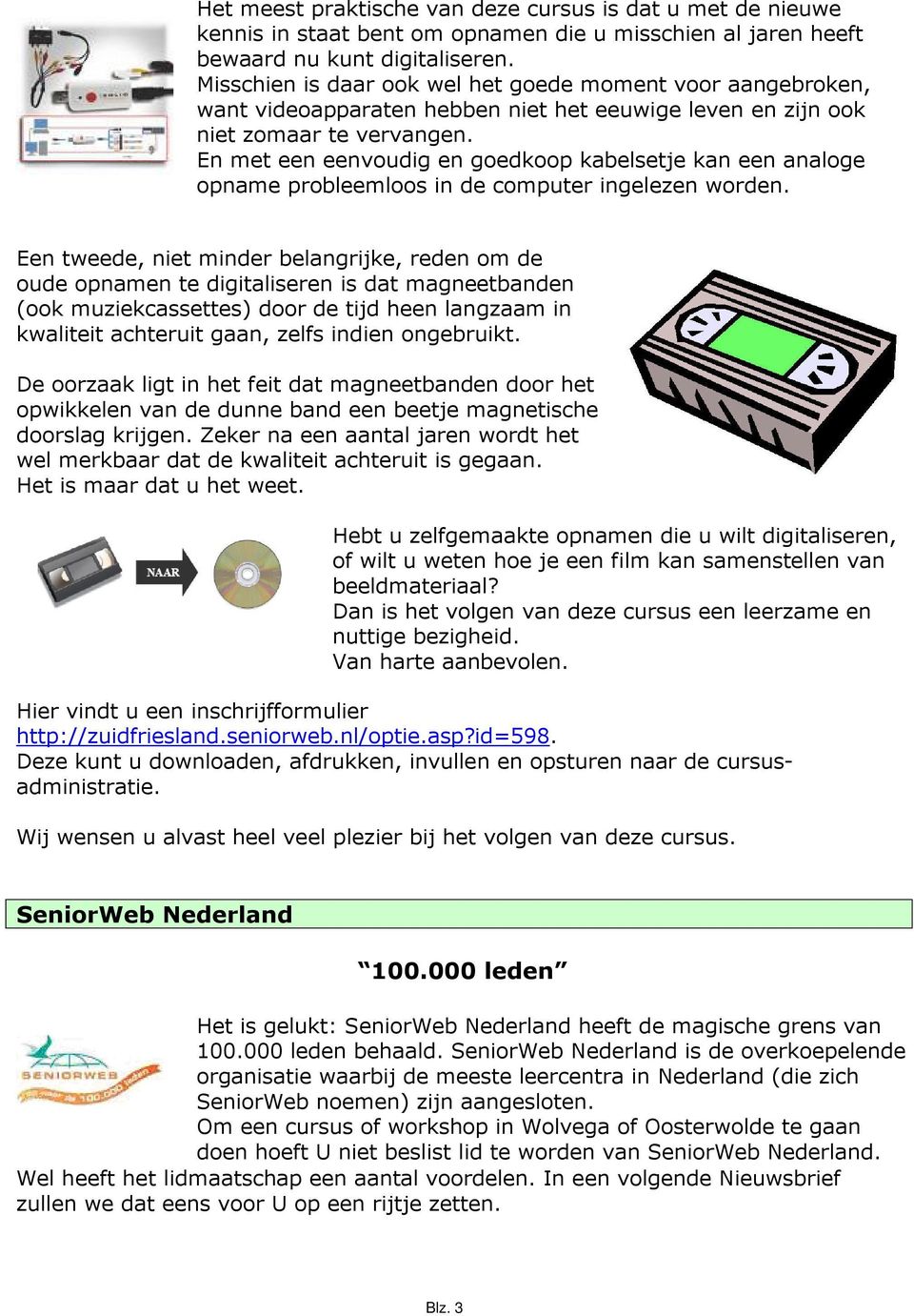 En met een eenvoudig en goedkoop kabelsetje kan een analoge opname probleemloos in de computer ingelezen worden.