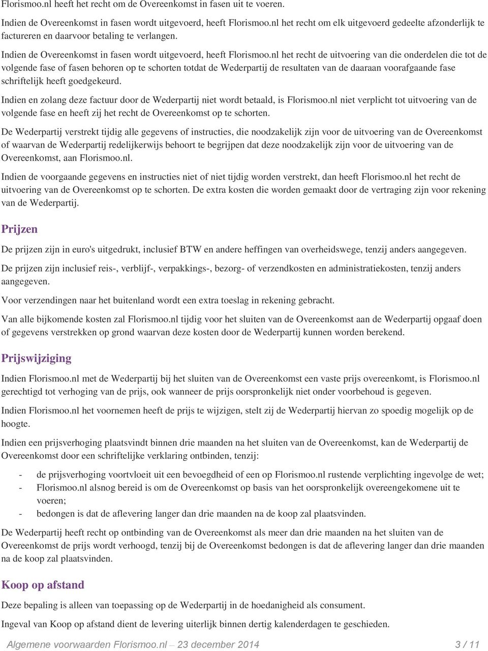 nl het recht de uitvoering van die onderdelen die tot de volgende fase of fasen behoren op te schorten totdat de Wederpartij de resultaten van de daaraan voorafgaande fase schriftelijk heeft