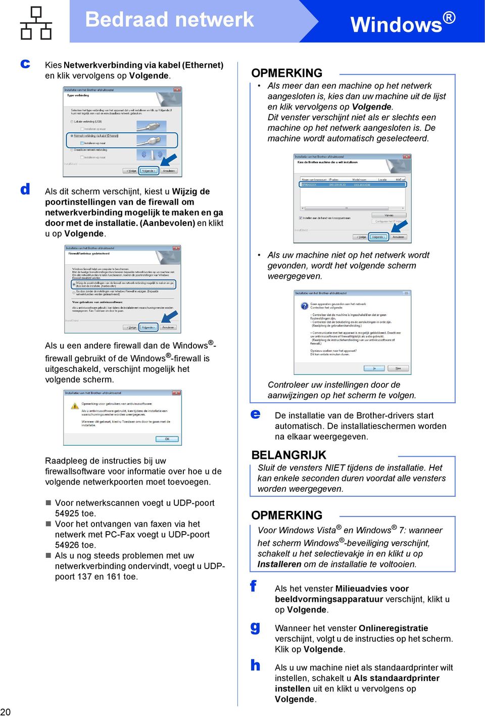 Als it sherm vershijnt, kiest u Wijzig e poortinstellingen vn e firewll om netwerkverining mogelijk te mken en g oor met e instlltie. (Anevolen) en klikt u op Volgene.