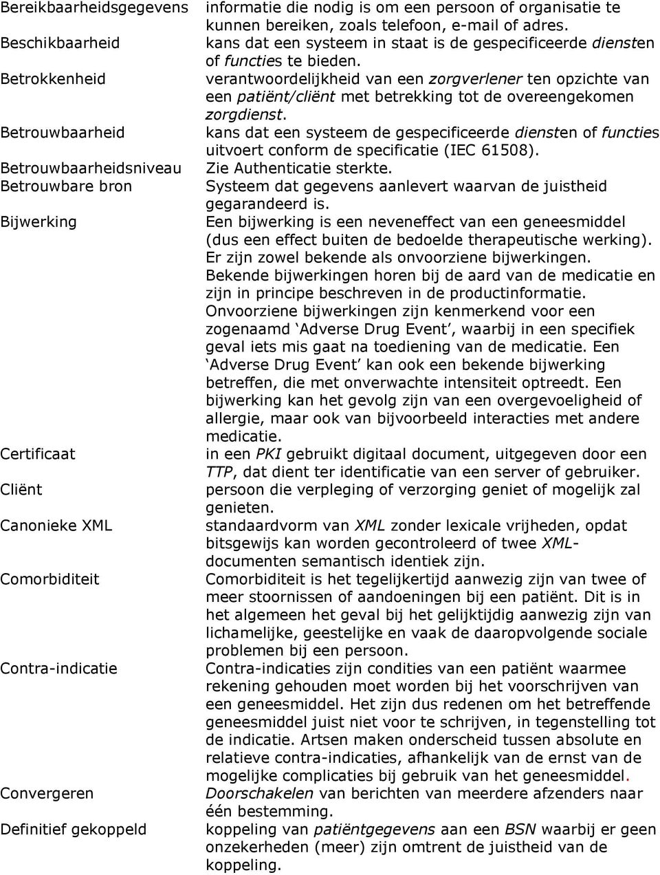 kans dat een systeem in staat is de gespecificeerde diensten of functies te bieden.