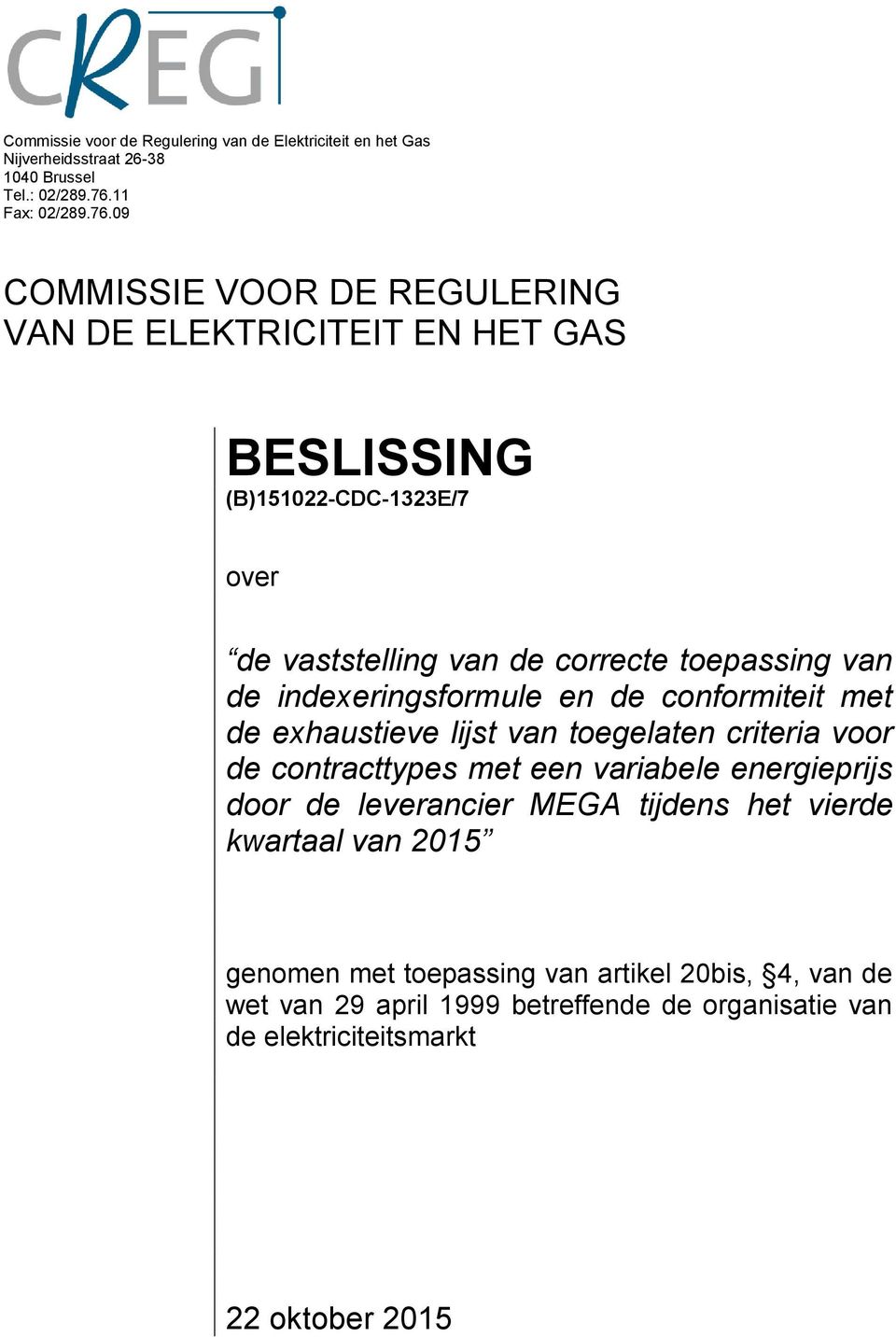 09 COMMISSIE VOOR DE REGULERING VAN DE ELEKTRICITEIT EN HET GAS BESLISSING (B)151022-CDC-1323E/7 over de vaststelling van de correcte toepassing van de