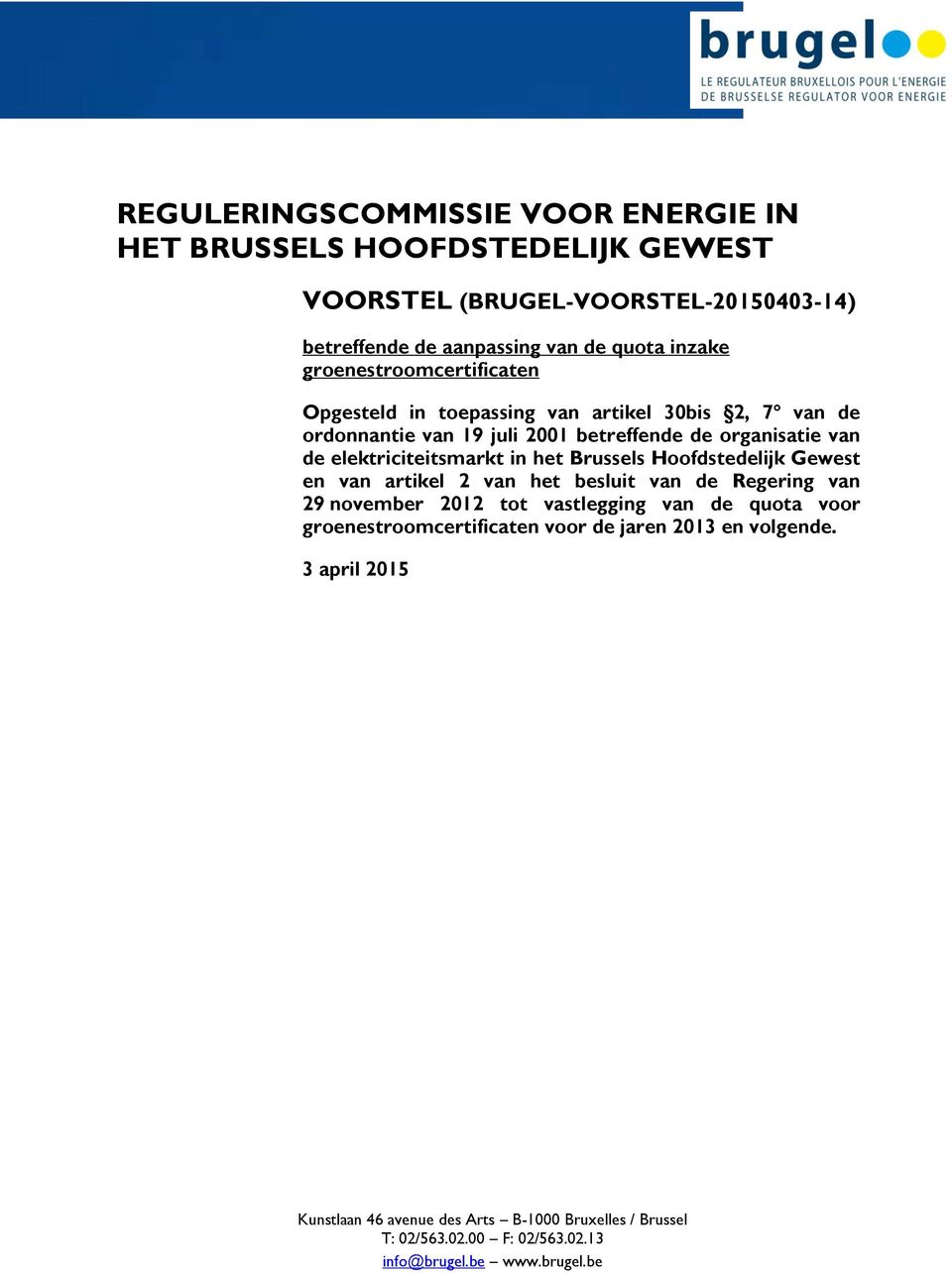 in het Brussels Hoofdstedelijk Gewest en van artikel 2 van het besluit van de Regering van 29 november 2012 tot vastlegging van de quota voor