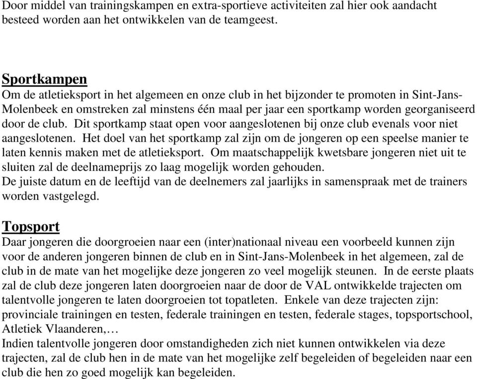 de club. Dit sportkamp staat open voor aangeslotenen bij onze club evenals voor niet aangeslotenen.