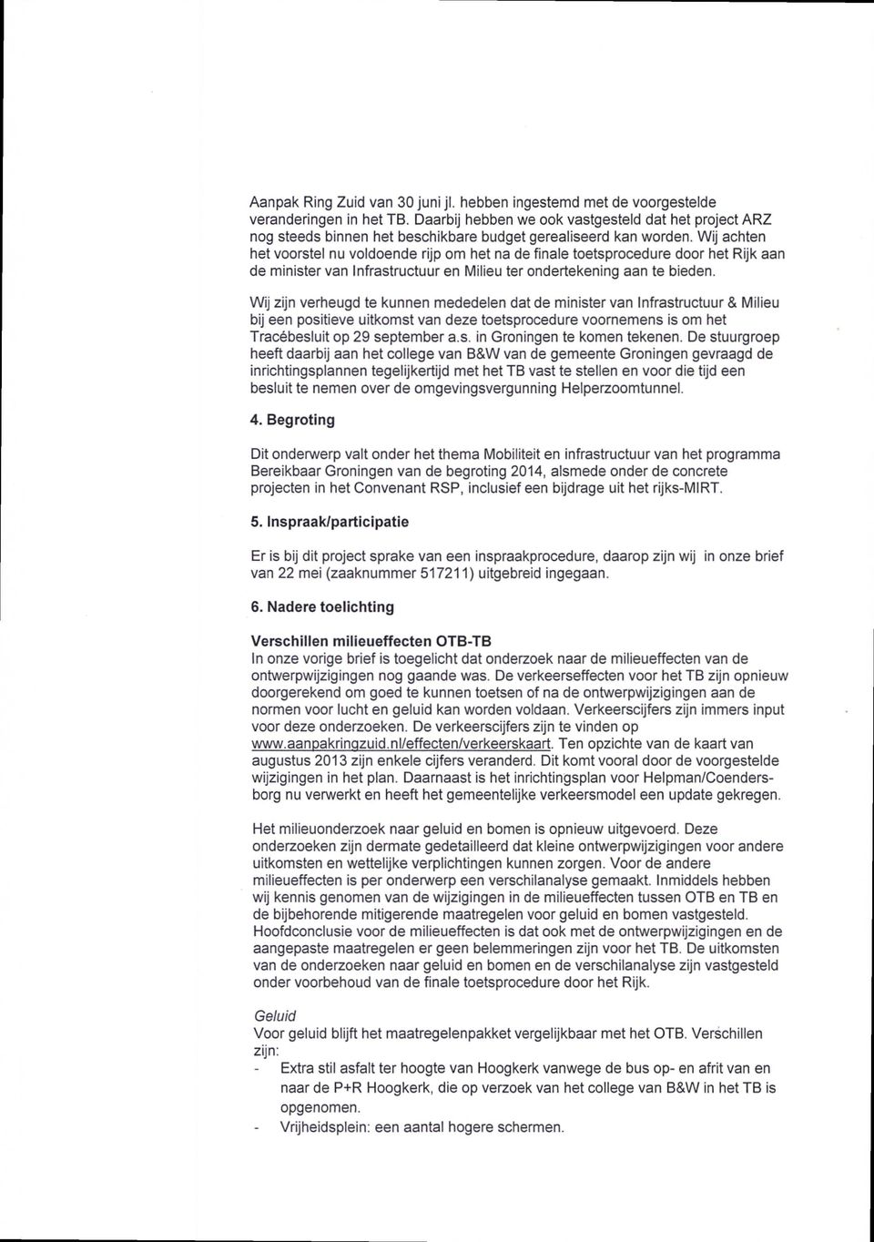 Wij achten het voorstel nu voldoende rijp om het na de finale toetsprocedure door het Rijk aan de minister van Infrastructuur en Milieu ter ondertekening aan te bieden.