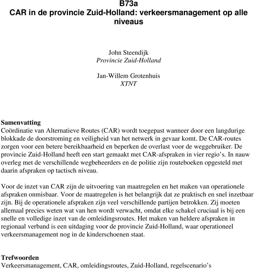 De CAR-routes zorgen voor een betere bereikbaarheid en beperken de overlast voor de weggebruiker. De provincie Zuid-Holland heeft een start gemaakt met CAR-afspraken in vier regio s.