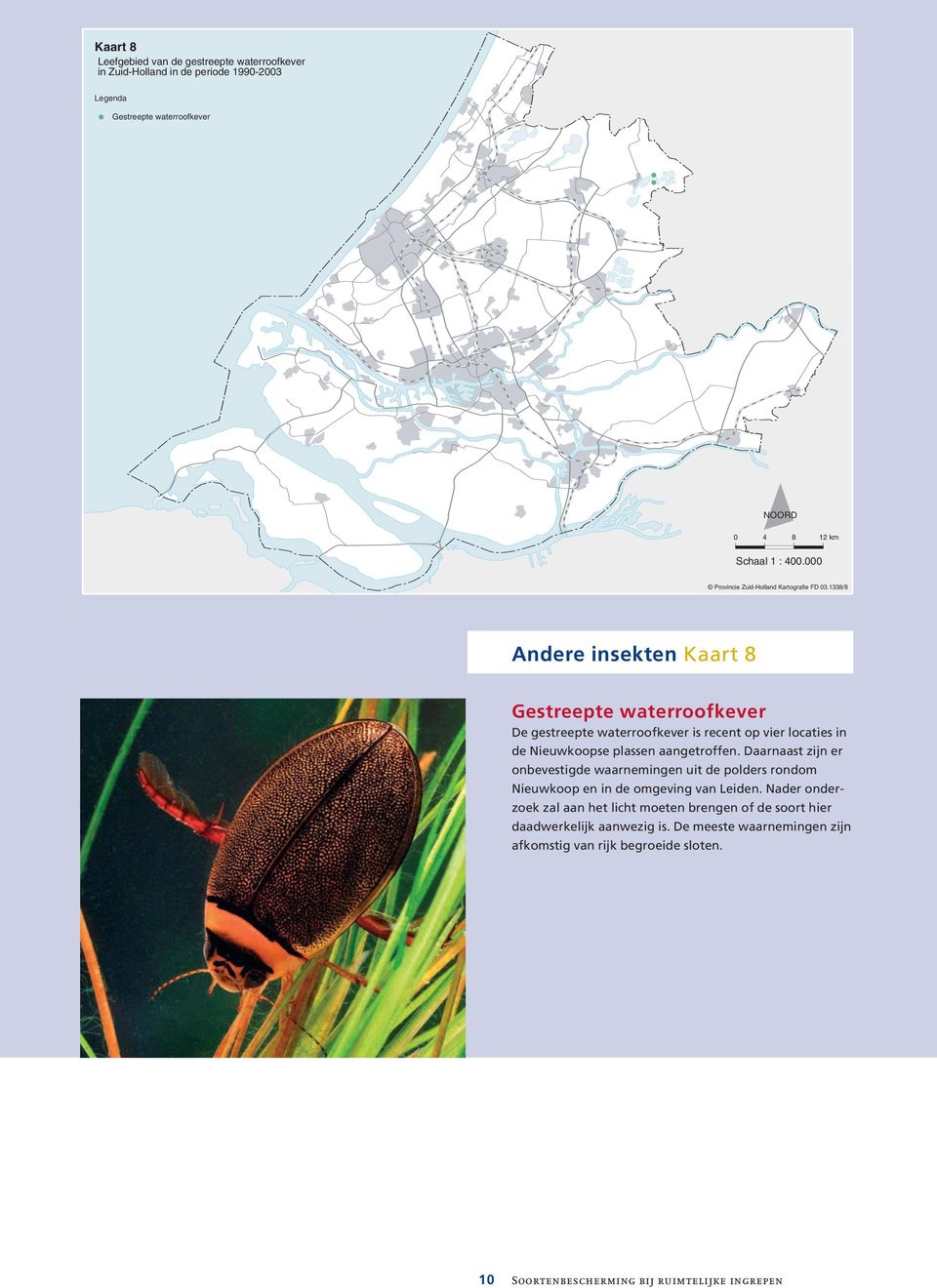 Daarnaast zijn er onbevestigde waarnemingen uit de polders rondom Nieuwkoop en in de omgeving van Leiden.