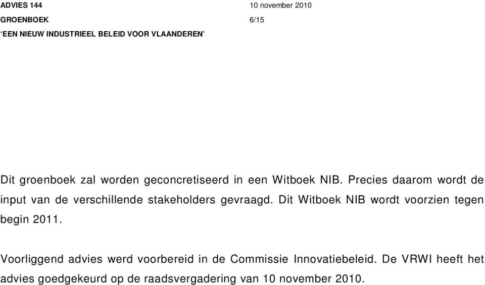 Dit Witboek NIB wordt voorzien tegen begin 2011.