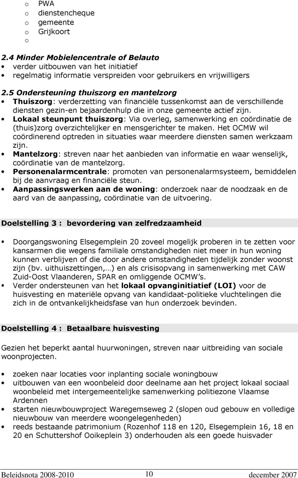 Lokaal steunpunt thuiszorg: Via overleg, samenwerking en coördinatie de (thuis)zorg overzichtelijker en mensgerichter te maken.