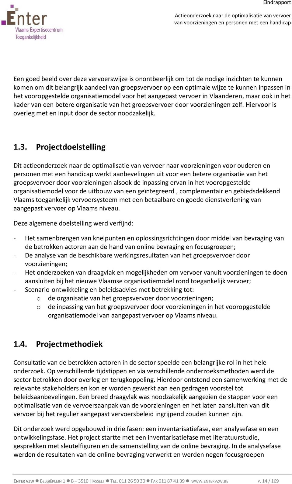 Hiervoor is overleg met en input door de sector noodzakelijk. 1.3.