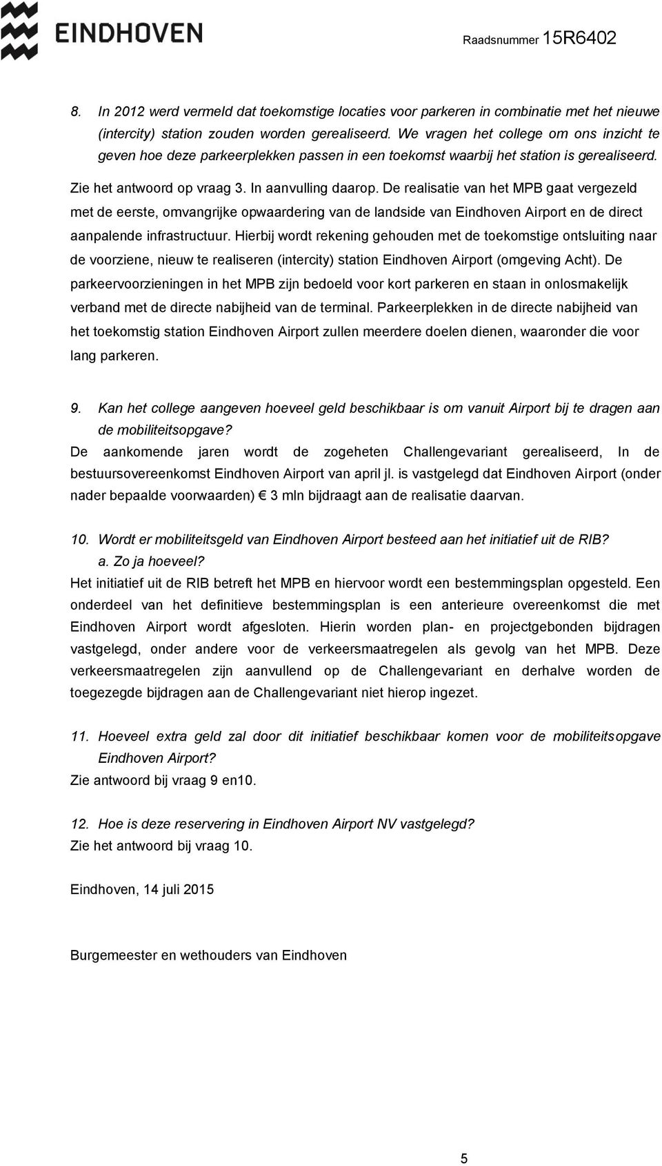 De realisatie van het MPB gaat vergezeld met de eerste, omvangrijke opwaardering van de landside van Eindhoven Airport en de direct aanpalende infrastructuur.