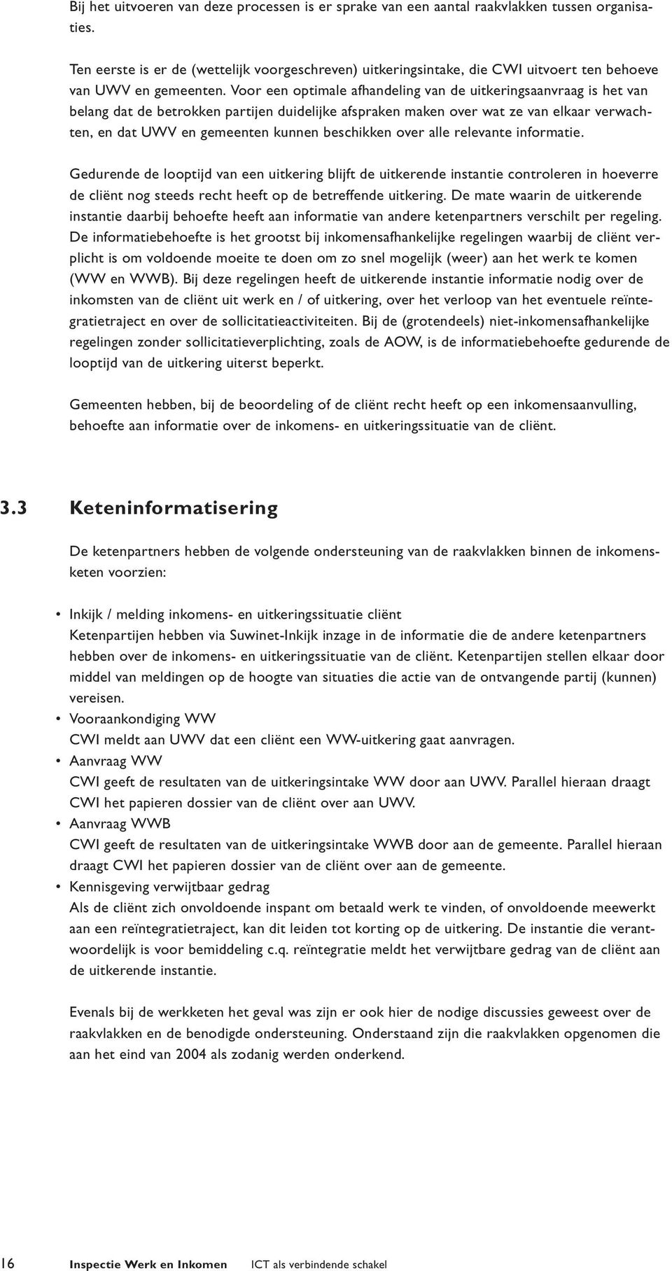 Voor een optimale afhandeling van de uitkeringsaanvraag is het van belang dat de betrokken partijen duidelijke afspraken maken over wat ze van elkaar verwachten, en dat UWV en gemeenten kunnen