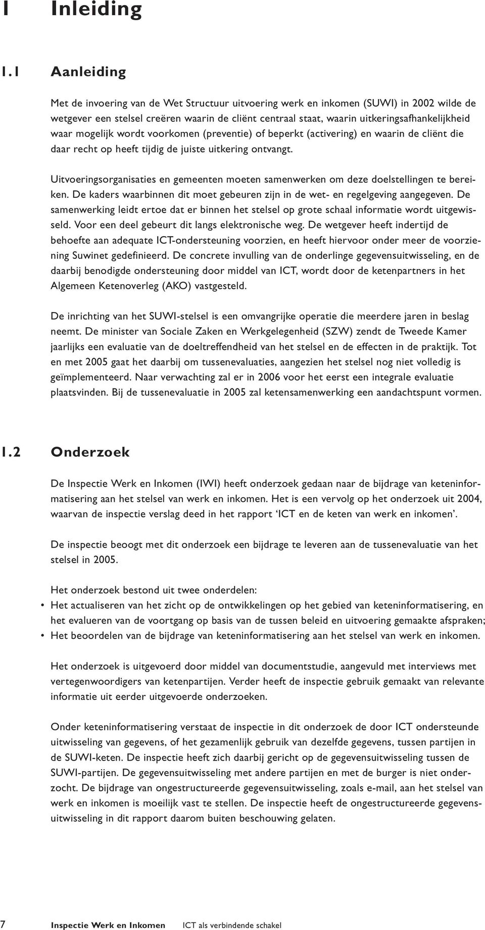 waar mogelijk wordt voorkomen (preventie) of beperkt (activering) en waarin de cliënt die daar recht op heeft tijdig de juiste uitkering ontvangt.