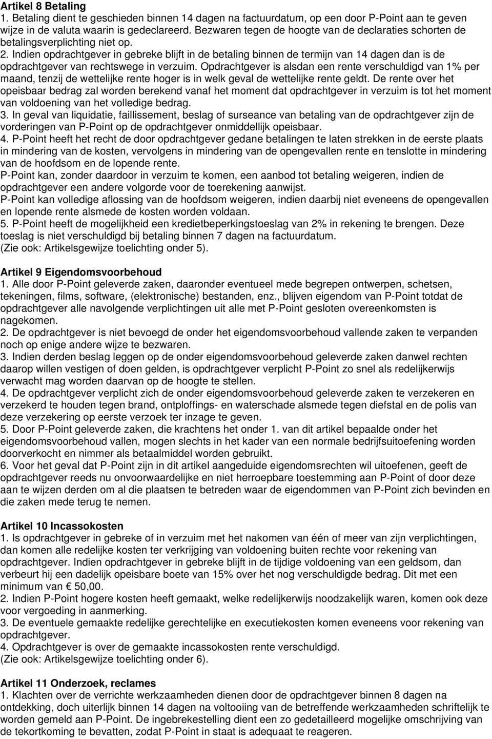 Indien opdrachtgever in gebreke blijft in de betaling binnen de termijn van 14 dagen dan is de opdrachtgever van rechtswege in verzuim.