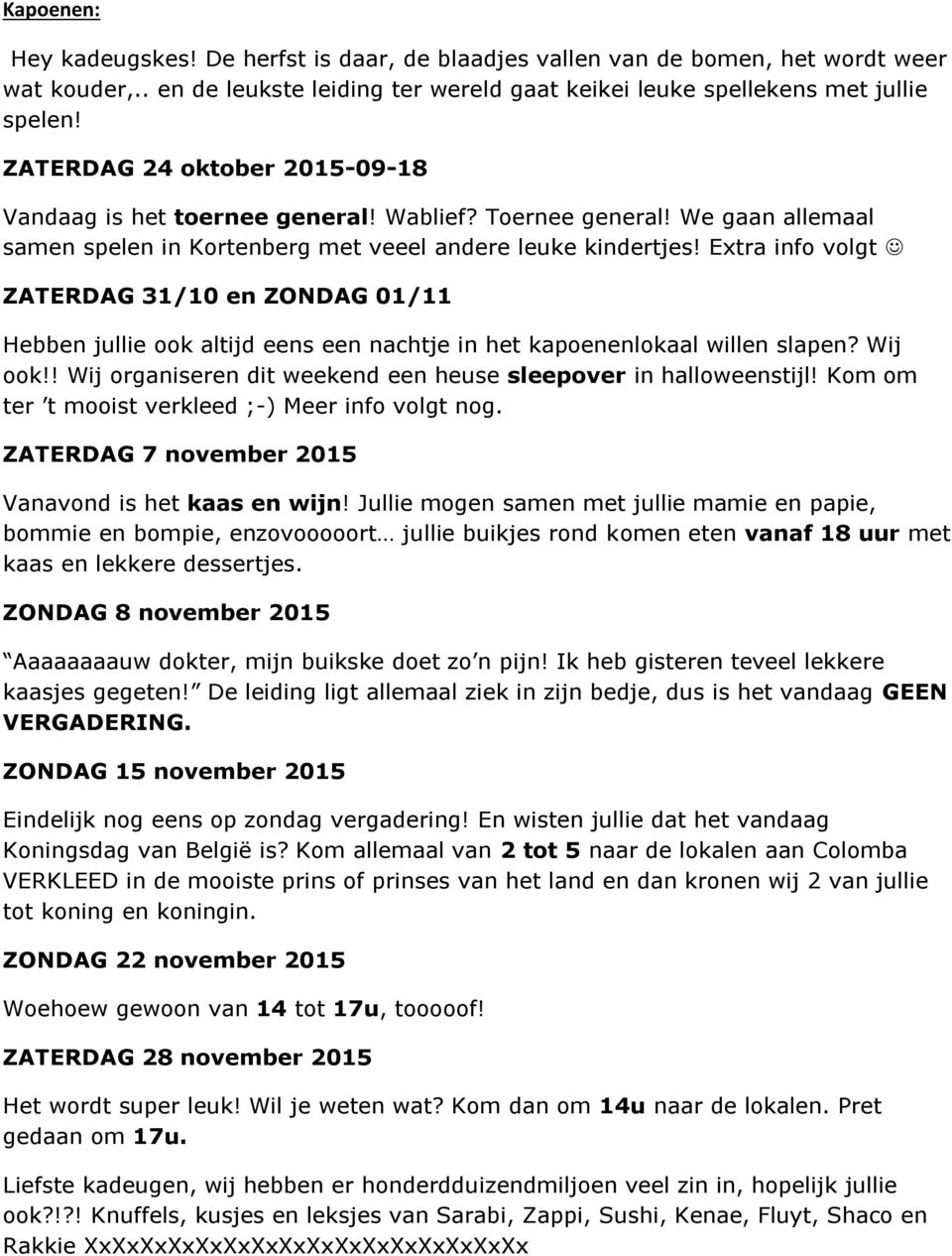 Extra info volgt ZATERDAG 31/10 en ZONDAG 01/11 Hebben jullie ook altijd eens een nachtje in het kapoenenlokaal willen slapen? Wij ook!