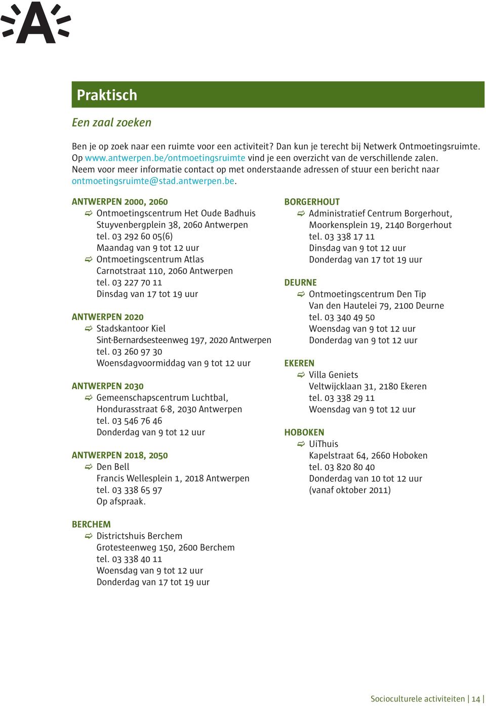 03 292 60 05(6) Maandag van 9 tot 12 uur Ontmoetingscentrum Atlas Carnotstraat 110, 2060 Antwerpen tel.