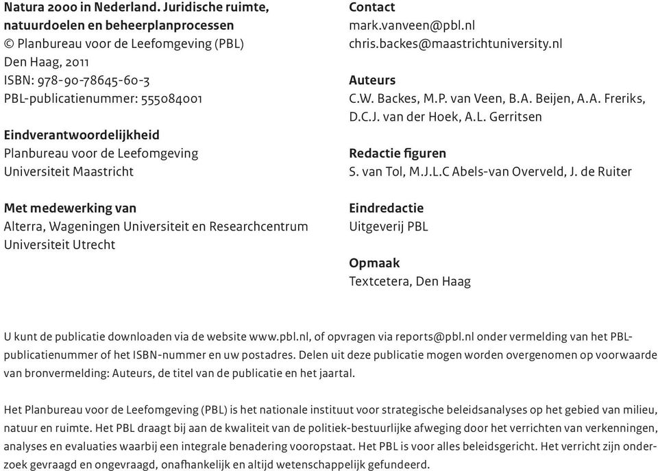 voor de Leefomgeving Universiteit Maastricht Met medewerking van Alterra, Wageningen Universiteit en Researchcentrum Universiteit Utrecht Contact mark.vanveen@pbl.nl chris.backes@maastrichtuniversity.