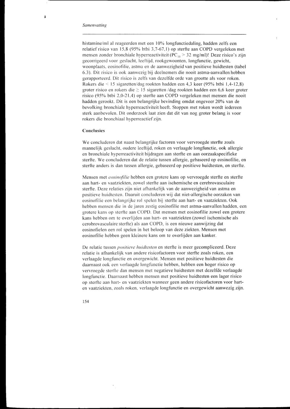 astnra en de aanwezigheid van positieve huidtesten (tabel 6.3). Dit risico is ook aanwezig bij dcehierners die nooit astma-aanvallen hebben gerapporteefd.