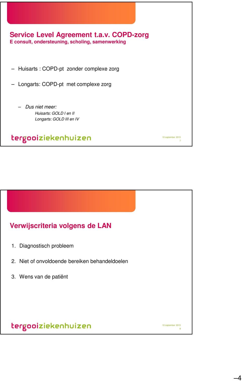 meer: Huisarts: GOLD I en II Longarts: GOLD III en IV 7 Verwijscriteria volgens de LAN 1.