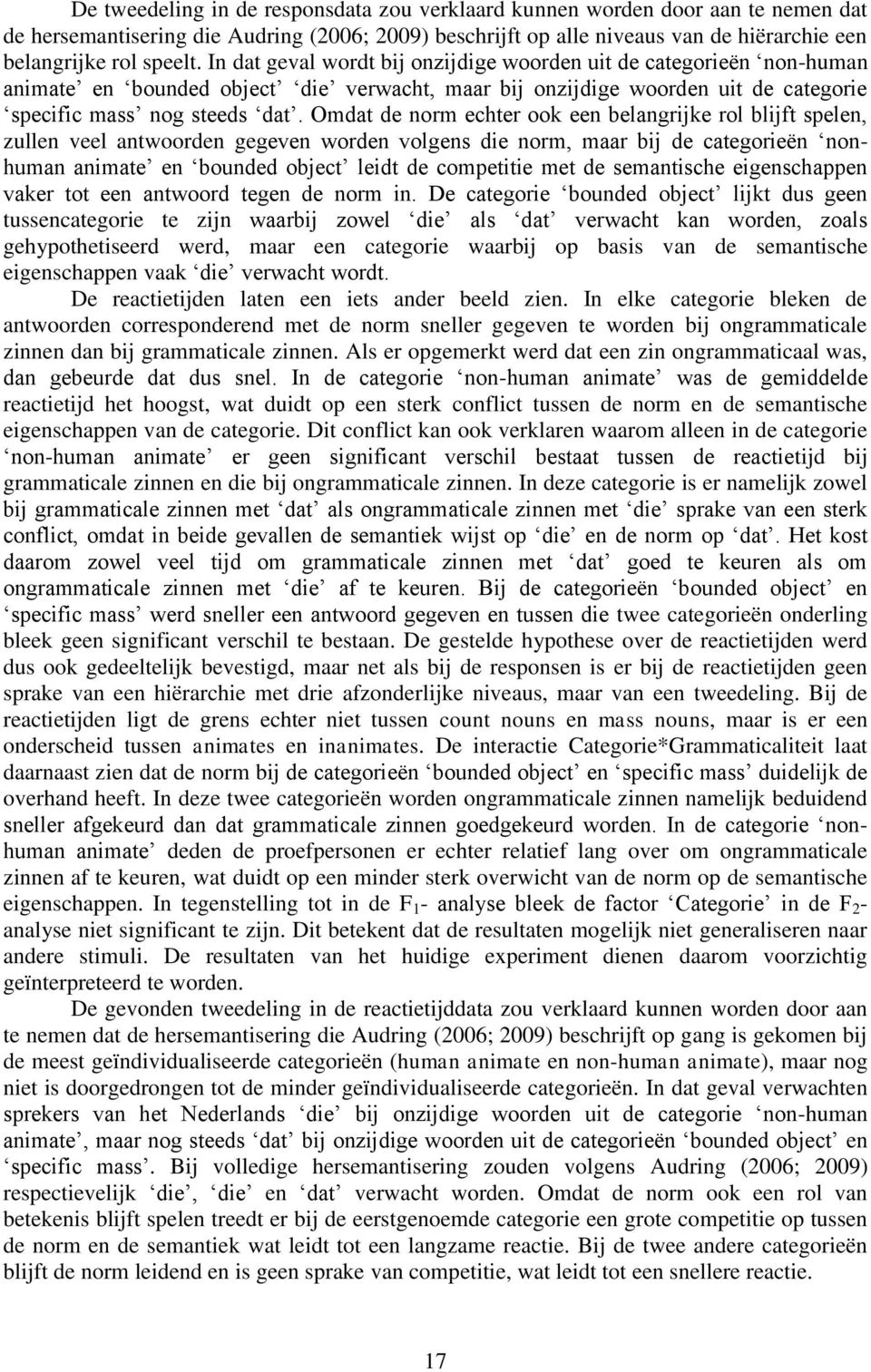 Omdat de norm echter ook een belangrijke rol blijft spelen, zullen veel antwoorden gegeven worden volgens die norm, maar bij de categorieën nonhuman animate en bounded object leidt de competitie met