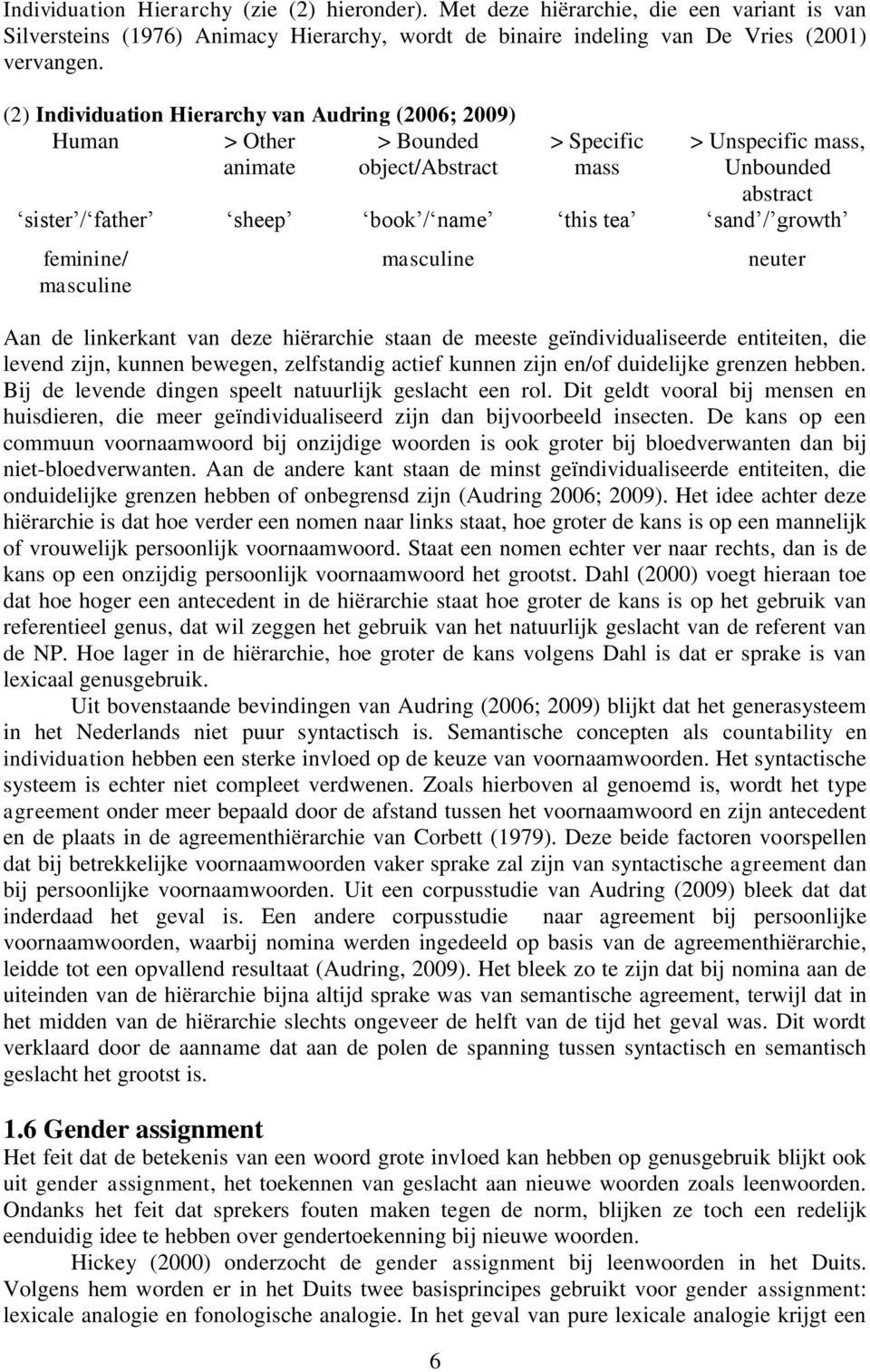 sand / growth feminine/ masculine masculine 6 neuter Aan de linkerkant van deze hiërarchie staan de meeste geïndividualiseerde entiteiten, die levend zijn, kunnen bewegen, zelfstandig actief kunnen