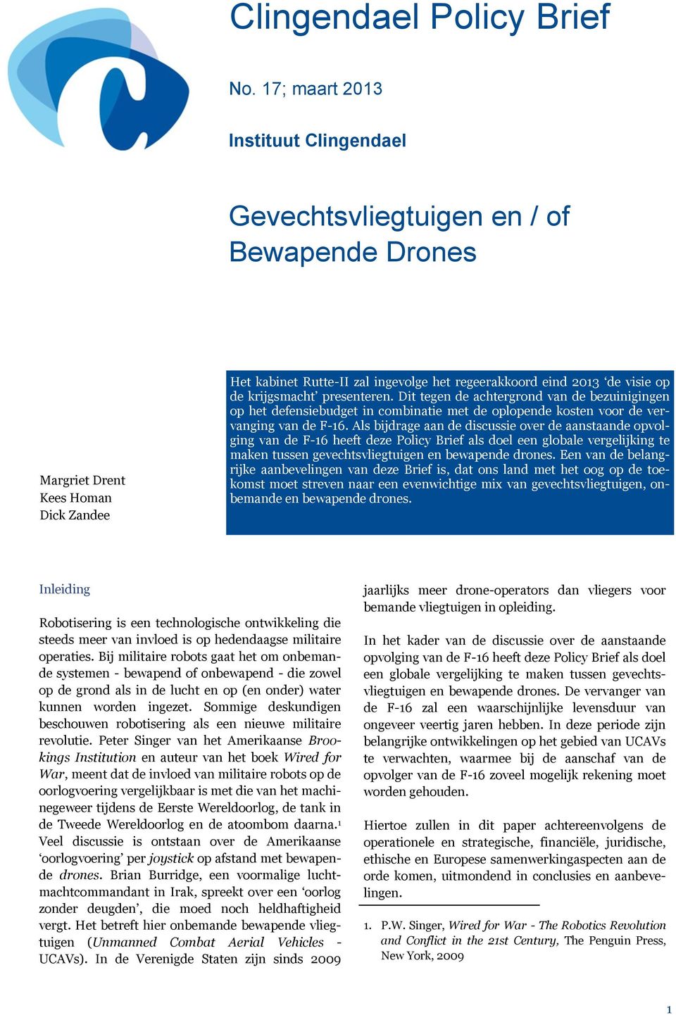 Als bijdrage aan de discussie over de aanstaande opvolging van de F-16 heeft deze Policy Brief als doel een globale vergelijking te maken tussen gevechtsvliegtuigen en bewapende drones.