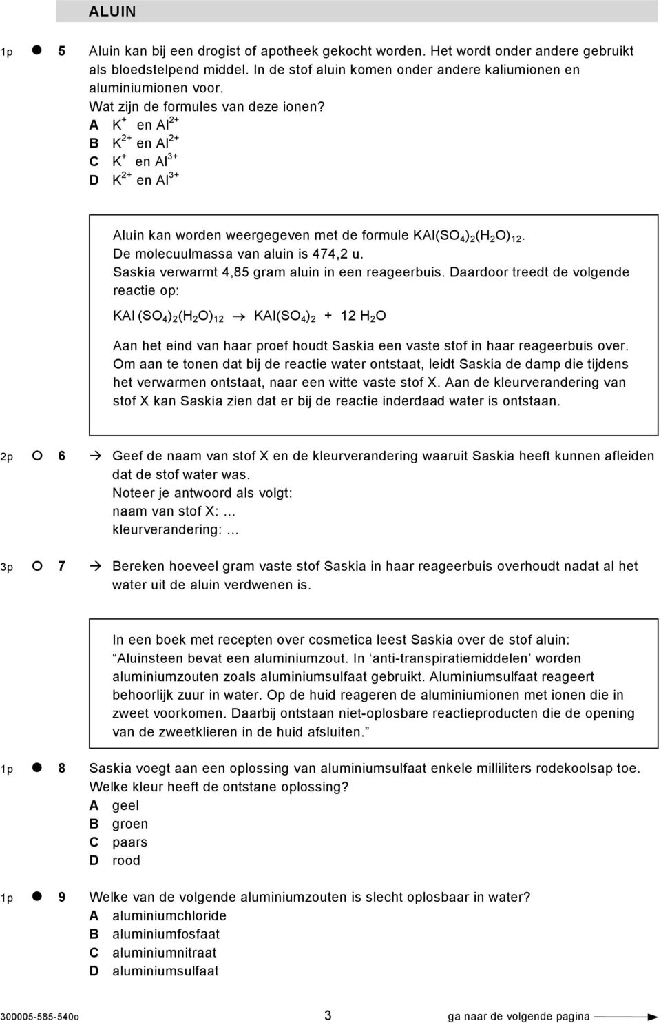 De molecuulmassa van aluin is 474,2 u. Saskia verwarmt 4,85 gram aluin in een reageerbuis.