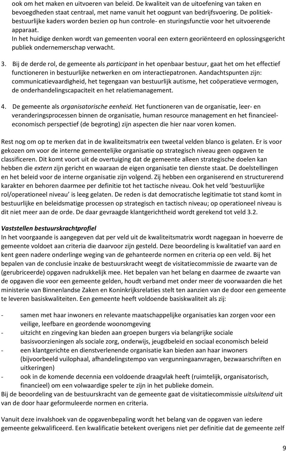 In het huidige denken wordt van gemeenten vooral een extern georiënteerd en oplossingsgericht publiek ondernemerschap verwacht. 3.