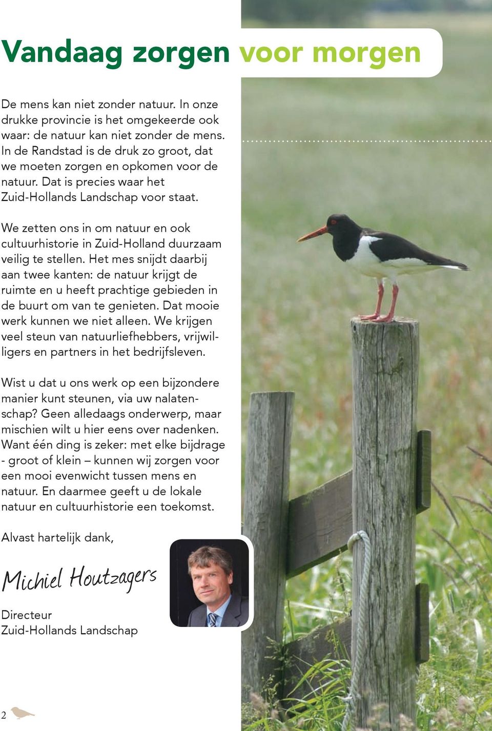 We zetten ons in om natuur en ook cultuurhistorie in Zuid-Holland duurzaam veilig te stellen.