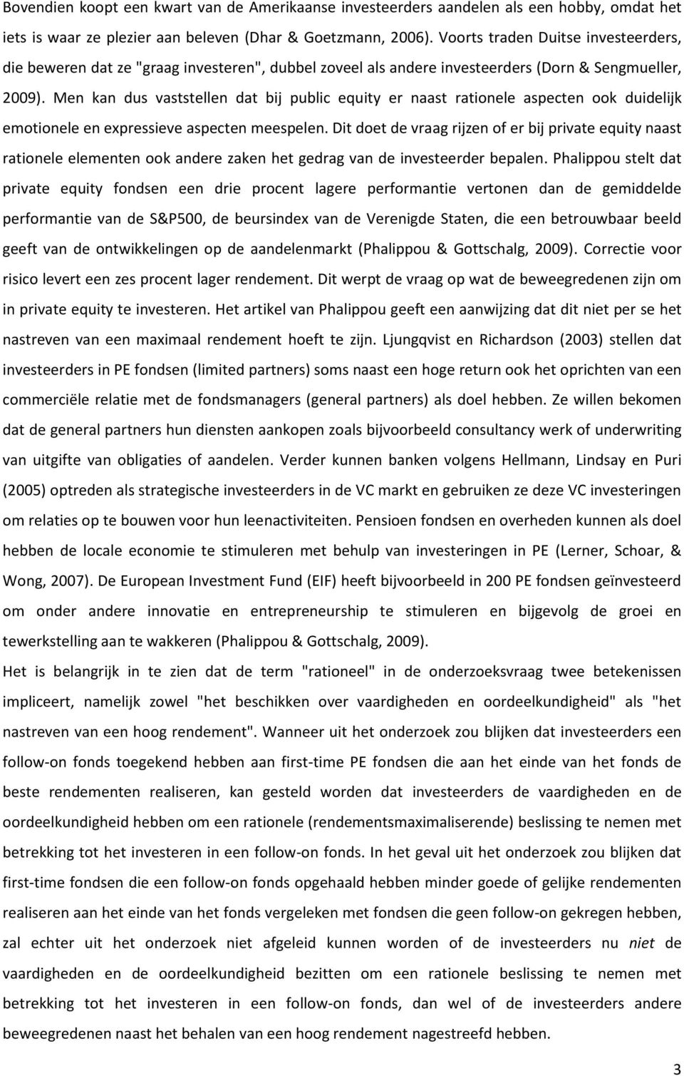 Men kan dus vaststellen dat bij public equity er naast rationele aspecten ook duidelijk emotionele en expressieve aspecten meespelen.