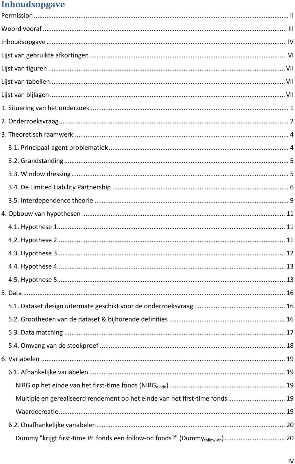 .. 6 3.5. Interdependence theorie... 9 4. Opbouw van hypothesen... 11 4.1. Hypothese 1... 11 4.2. Hypothese 2... 11 4.3. Hypothese 3... 12 4.4. Hypothese 4... 13 4.5. Hypothese 5... 13 5. Data... 16 5.