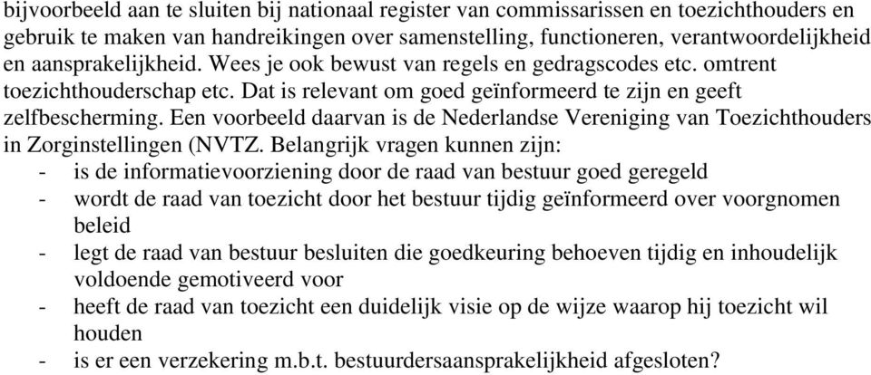 Een voorbeeld daarvan is de Nederlandse Vereniging van Toezichthouders in Zorginstellingen (NVTZ.