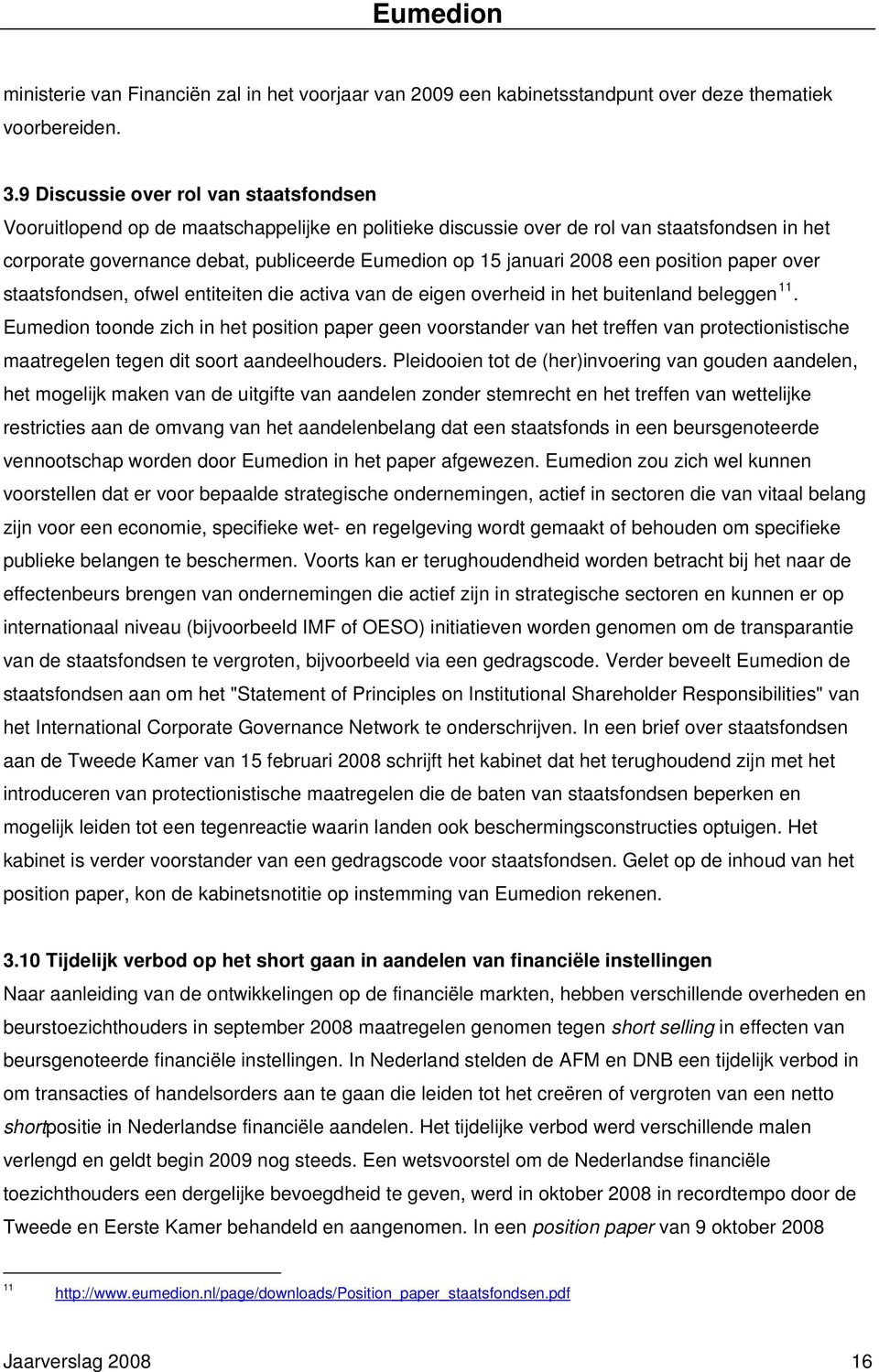 2008 een position paper over staatsfondsen, ofwel entiteiten die activa van de eigen overheid in het buitenland beleggen 11.