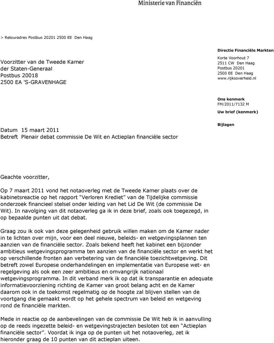 nl Uw brief (kenmerk) Datum 15 maart 2011 Betreft Plenair debat commissie De Wit en Actieplan financiële sector Bijlagen Geachte voorzitter, Op 7 maart 2011 vond het notaoverleg met de Tweede Kamer