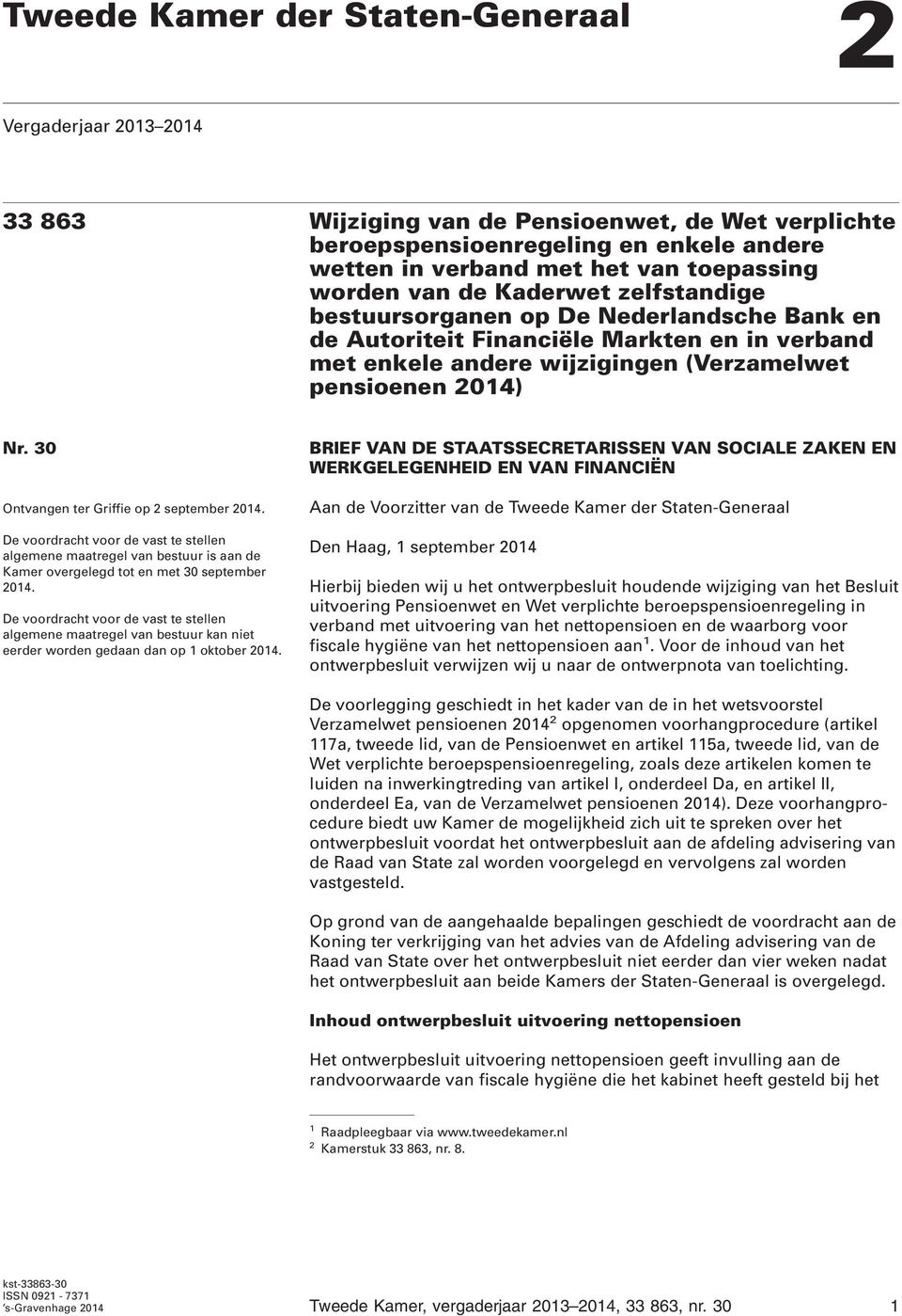 30 Ontvangen ter Griffie op 2 september 2014. De voordracht voor de vast te stellen algemene maatregel van bestuur is aan de Kamer overgelegd tot en met 30 september 2014.