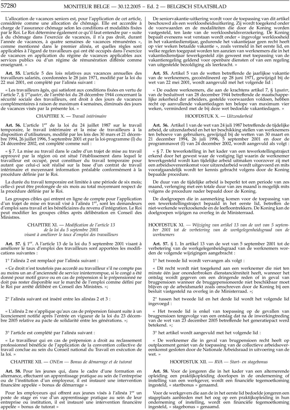 Le Roi détermine également ce qu il faut entendre par «suite à du chômage dans l exercice de vacances, il n a pas droit, durant l année de vacances, à quatre semaines de vacances rémunérées», comme