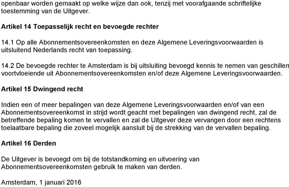 2 De bevoegde rechter te Amsterdam is bij uitsluiting bevoegd kennis te nemen van geschillen voortvloeiende uit Abonnementsovereenkomsten en/of deze Algemene Leveringsvoorwaarden.
